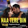  Naa Tere Bin - Ek Villain Returns Poster