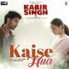  Kaise Hua - Kabir Singh Poster